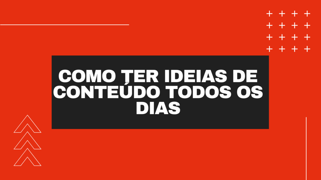 Como ter ideias de conteúdo todos os dias