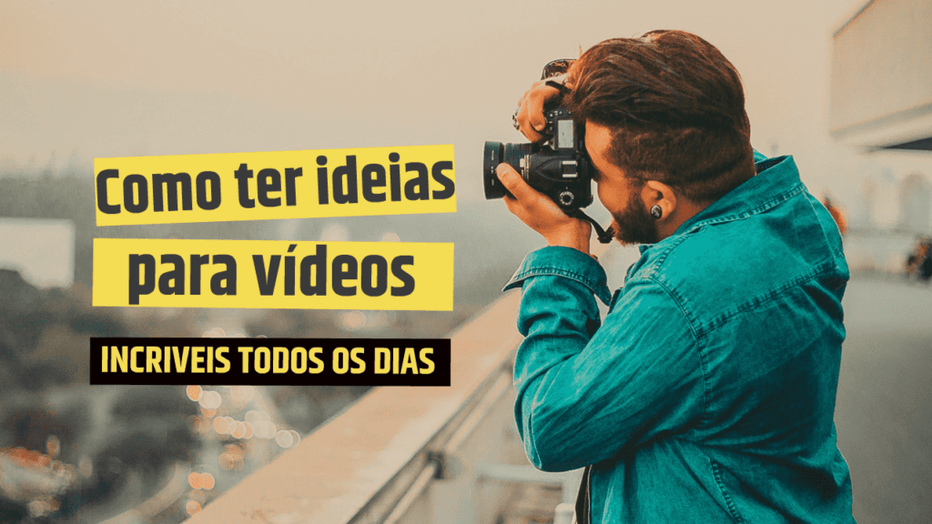 Como ter ideias para vídeos incríveis